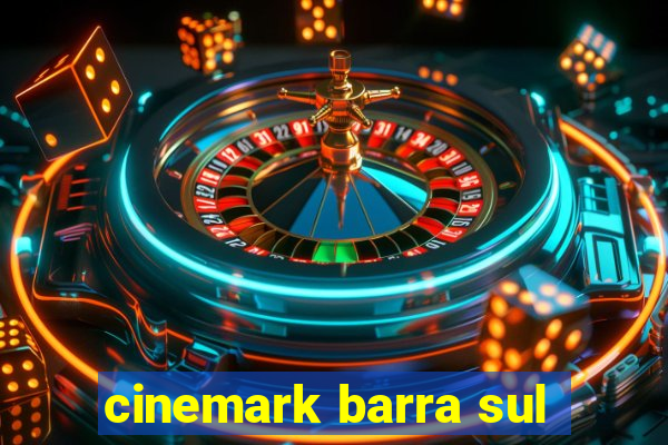 cinemark barra sul